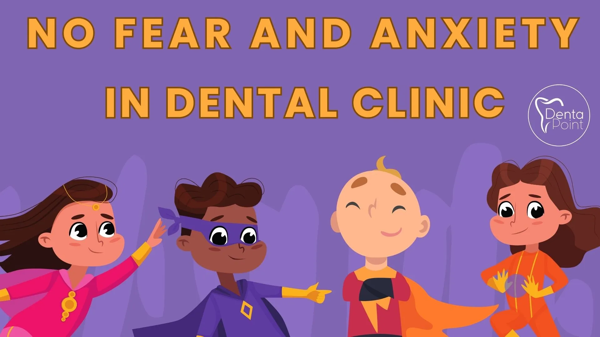 No fear and anxiety in dental clinic